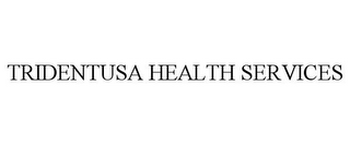 TRIDENTUSA HEALTH SERVICES