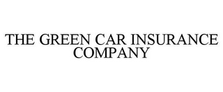 THE GREEN CAR INSURANCE COMPANY