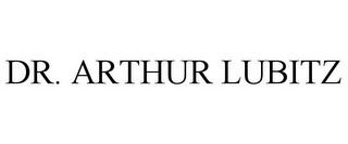 DR. ARTHUR LUBITZ