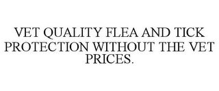 VET QUALITY FLEA AND TICK PROTECTION WITHOUT THE VET PRICES.