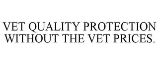 VET QUALITY PROTECTION WITHOUT THE VET PRICES.