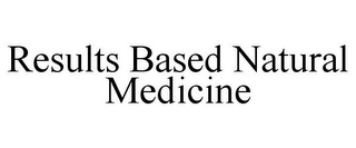 RESULTS BASED NATURAL MEDICINE