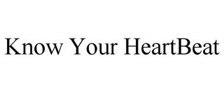 KNOW YOUR HEARTBEAT