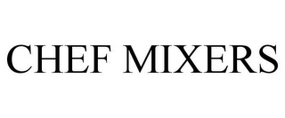 CHEF MIXERS