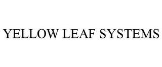 YELLOW LEAF SYSTEMS