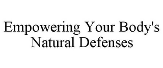 EMPOWERING YOUR BODY'S NATURAL DEFENSES