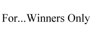 FOR...WINNERS ONLY