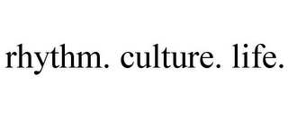 RHYTHM. CULTURE. LIFE.