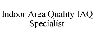 INDOOR AREA QUALITY IAQ SPECIALIST