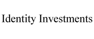 IDENTITY INVESTMENTS