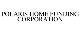 POLARIS HOME FUNDING CORPORATION