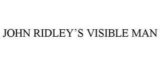 JOHN RIDLEY'S VISIBLE MAN