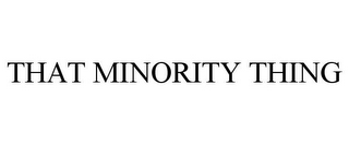 THAT MINORITY THING