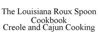 THE LOUISIANA ROUX SPOON COOKBOOK CREOLE AND CAJUN COOKING