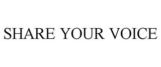 SHARE YOUR VOICE