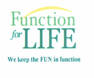 FUNCTION FOR LIFE WE KEEP THE FUN IN FUNCTION