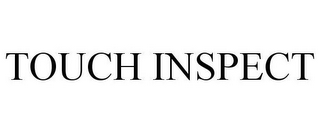 TOUCH INSPECT