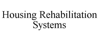 HOUSING REHABILITATION SYSTEMS