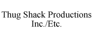 THUG SHACK PRODUCTIONS INC./ETC.