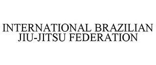 INTERNATIONAL BRAZILIAN JIU-JITSU FEDERATION