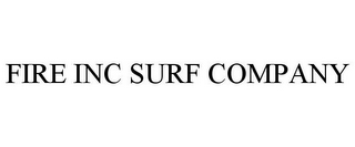 FIRE INC SURF COMPANY