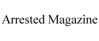 ARRESTED MAGAZINE