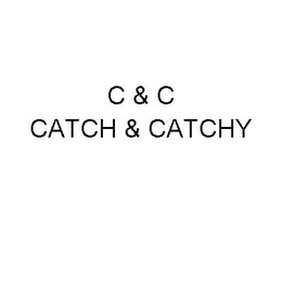 C & C CATCH & CATCHY