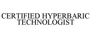 CERTIFIED HYPERBARIC TECHNOLOGIST