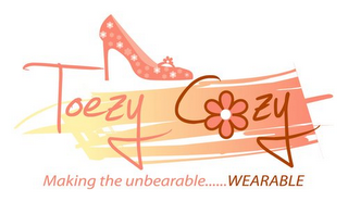 TOEZY COZY MAKING THE UNBEARABLE......WEARABLE