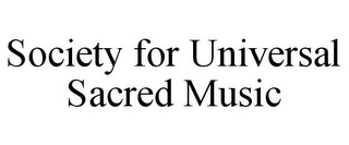 SOCIETY FOR UNIVERSAL SACRED MUSIC