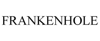 FRANKENHOLE