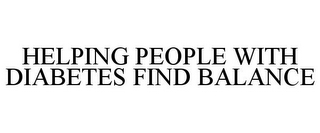 HELPING PEOPLE WITH DIABETES FIND BALANCE