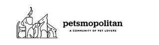 PETSMOPOLITAN A COMMUNITY OF PET LOVERS