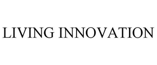 LIVING INNOVATION