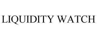 LIQUIDITY WATCH