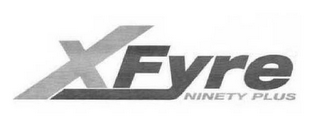 XFYRE NINETY PLUS