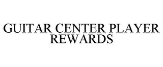 GUITAR CENTER PLAYER REWARDS