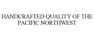 HANDCRAFTED QUALITY OF THE PACIFIC NORTHWEST