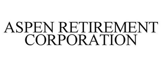 ASPEN RETIREMENT CORPORATION