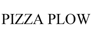 PIZZA PLOW