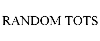 RANDOM TOTS