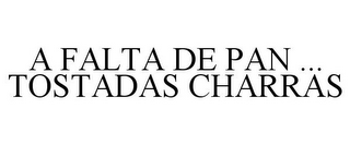 A FALTA DE PAN ... TOSTADAS CHARRAS