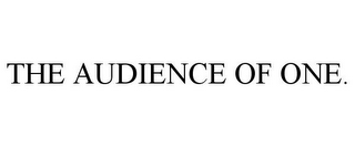 THE AUDIENCE OF ONE.