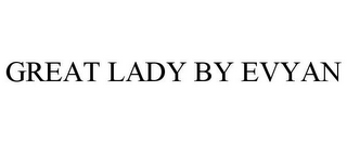 GREAT LADY BY EVYAN
