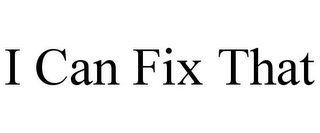 I CAN FIX THAT