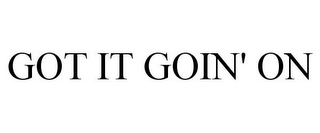 GOT IT GOIN' ON