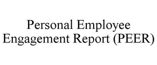 PERSONAL EMPLOYEE ENGAGEMENT REPORT (PEER)