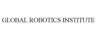 GLOBAL ROBOTICS INSTITUTE