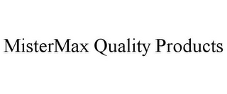 MISTERMAX QUALITY PRODUCTS