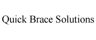 QUICK BRACE SOLUTIONS